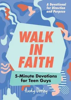 Walk in Faith: 5-Minute Devotions for Teen Guys, Paperback/Andy Dooley