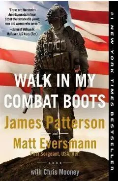 Walk in My Combat Boots: True Stories from America's Bravest Warriors - James Patterson