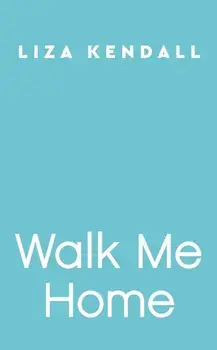 Walk Me Home, Paperback/Liza Kendall