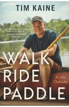 Walk, Ride, Paddle: A Life Outside - Tim Kaine
