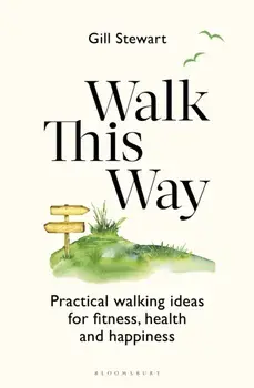 Walk This Way. Practical walking ideas for fitness, health and happiness, Paperback/Gill Stewart