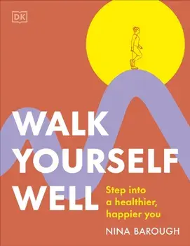 Walk Yourself Well. Step into a Healthier, Happier You, Paperback/Nina Barough