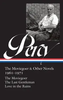 Walker Percy: The Moviegoer & Other Novels 1961-1971 (LOA #380), Hardback/Walker Percy