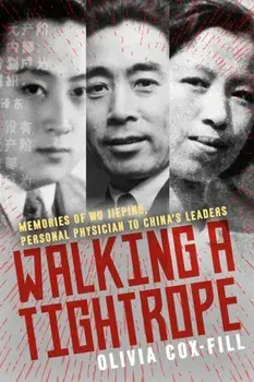 Walking A Tightrope. Memories of Wu Jieping, Personal Physician to China's Leaders, 2 New edition, Paperback/Olivia Cox-Fill