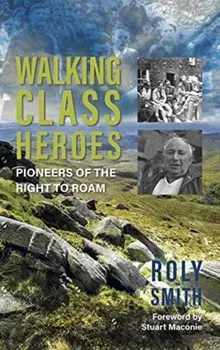 Walking Class Heroes. Pioneers of the Right to Roam, Paperback/Roly Smith