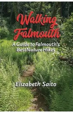 Walking Falmouth: A Guide to Falmouth's Best Nature Guides - Elizabeth Saito