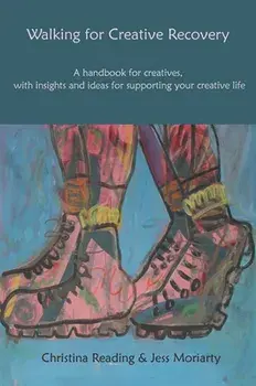 Walking for Creative Recovery. A handbook for creatives, with insights and ideas for supporting your creative life, Paperback/Jess Moriarty