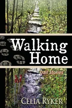 Walking Home: Trail Stories, Paperback/Celia Ryker