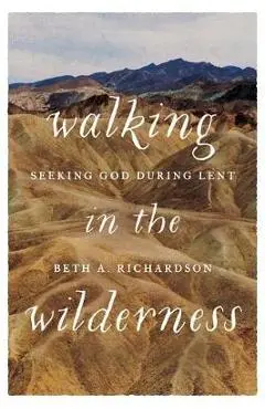 Walking in the Wilderness - Beth A Richardson