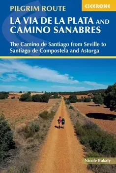 Walking La Via de la Plata and Camino Sanabres. The Camino de Santiago from Seville to Santiago de Compostela and Astorga, Paperback/Nicole Bukaty
