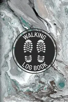 Walking Log Book: Walkers Journal, Planner To Record Daily Walks, Track Distance, Time, Steps and Goals, Personal Walking Diary/Teresa Rother