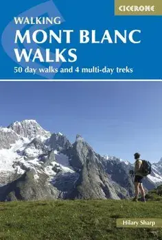 Walking Mont Blanc Walks: 50 Day Walks and 4 Multi-Day Treks, Paperback/Hilary Sharp