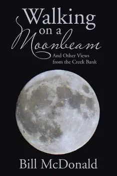 Walking on a Moonbeam: And Other Views from the Creek Bank, Paperback/Bill McDonald