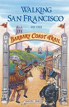 Walking San Francisco on the Barbary Coast Trail, Paperback/Daniel Bacon
