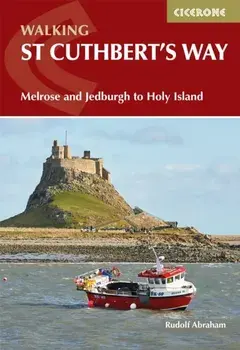 Walking St Cuthbert's Way. Melrose and Jedburgh to Holy Island, Paperback/Rudolf Abraham