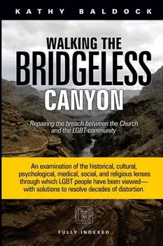 Walking the Bridgeless Canyon: Repairing the Breach between the Church and the LGBT Community, Paperback/Kathy Baldock