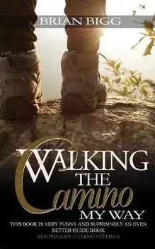 Walking the Camino: My Way, Paperback/Brian Bigg