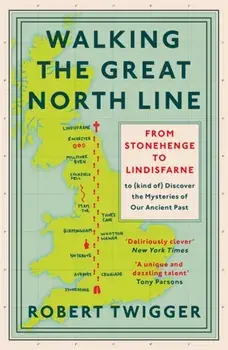 Walking the Great North Line. From Stonehenge to Lindisfarne to Discover the Mysteries of Our Ancient Past, Paperback/Robert Twigger