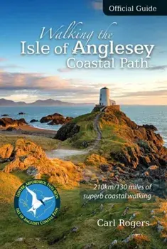 Walking the Isle of Anglesey Coastal Path - Official Guide. 210km/130 Miles of Superb Coastal Walking, Paperback/Carl Rogers