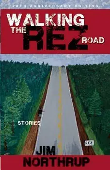 Walking the Rez Road: Stories, 20th Anniversary Edition, Paperback (20th Ed.)/Jim Northrup