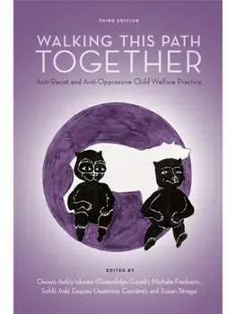 Walking This Path Together. Anti-Racist and Anti-Oppressive Child Welfare Practice, 3 Revised edition, Paperback/***