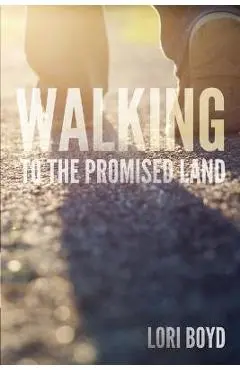 Walking to the Promised Land - Lori Boyd