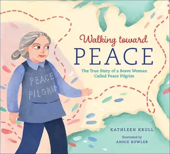 Walking Toward Peace: The True Story of a Brave Woman Called Peace Pilgrim, Hardcover/Kathleen Krull