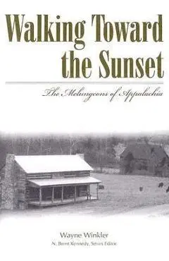 Walking Toward the Sunset: The Melungeons of Appalachia - Wayne Winkler