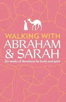 Walking with Abraham and Sarah: Six Weeks of Devotions for Body and Spirit, Paperback/Susan Martins Miller