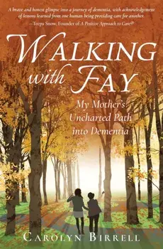 Walking with Fay: My Mother's Uncharted Path into Dementia, Paperback/Carolyn Birrell