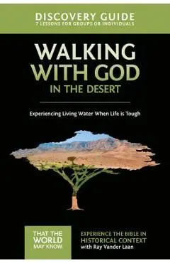 Walking with God in the Desert Discovery Guide: Experiencing Living Water When Life Is Tough - Ray Vander Laan