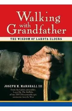 Walking with Grandfather: The Wisdom of Lakota Elders [With CD] - Joseph Marshall Iii