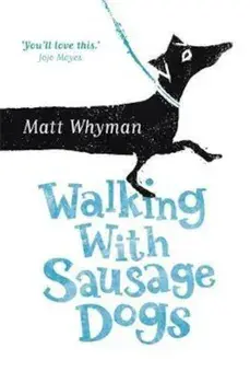 Walking with Sausage Dogs, Paperback/Matt Whyman