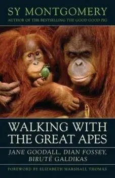 Walking with the Great Apes: Jane Goodall, Dian Fossey, Birut' Galdikas, Paperback/Sy Montgomery