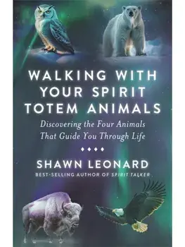 Walking with Your Spirit Totem Animals. Discovering the Four Animals That Guide You Through Life, Paperback/Shawn Leonard