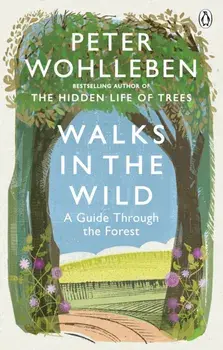 Walks in the Wild. A guide through the forest with Peter Wohlleben, Paperback/Peter Wohlleben