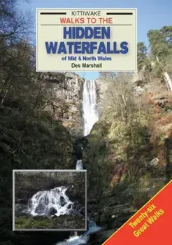 Walks to the Hidden Waterfalls of Mid and North Wales, Paperback/Des Marshall