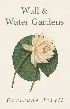 Wall and Water Gardens, Paperback/Gertrude Jekyll