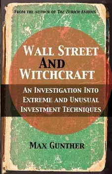 Wall Street and Witchcraft: An Investigation Into Extreme and Unusual Investment Techniques, Paperback/Max Gunther
