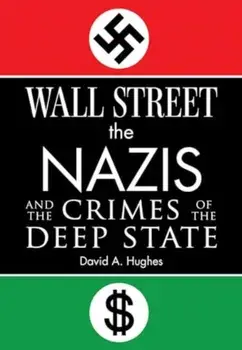 Wall Street, the Nazis, and the Crimes of the Deep State, Hardback/David Hughes