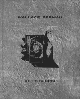 Wallace Berman: Off the Grid, Hardback/***