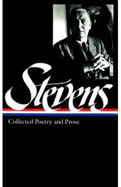 Wallace Stevens: Collected Poetry & Prose (Loa #96) - Wallace Stevens