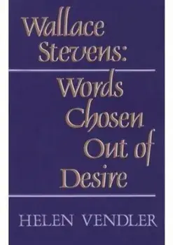 Wallace Stevens. Words Chosen Out of Desire, Paperback/Helen Vendler