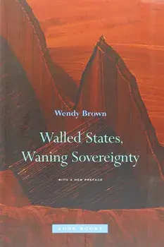 Walled States, Waning Sovereignty, Paperback/Wendy Brown