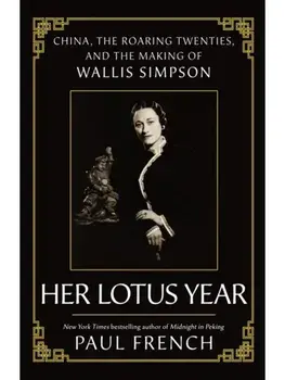 Wallis Simpson. Her Lotus Year in 1920s China, Paperback/Paul French