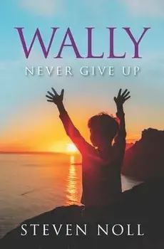 Wally Never Give Up: Wally's Adventure With Asthma, Paperback/Steven Noll