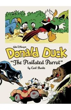 Walt Disney's Donald Duck: the Pixilated Parrot (the Complete Carl Barks Disney Library Vol. 9) - Carl Barks
