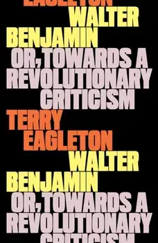 Walter Benjamin. Or, Towards a Revolutionary Criticism, Paperback/Terry Eagleton
