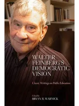 Walter Feinberg's Democratic Vision. Classic Writings on Public Education, Hardback/Walter Feinberg