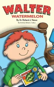 Walter Watermelon, Paperback/Dr Richard J Nasca